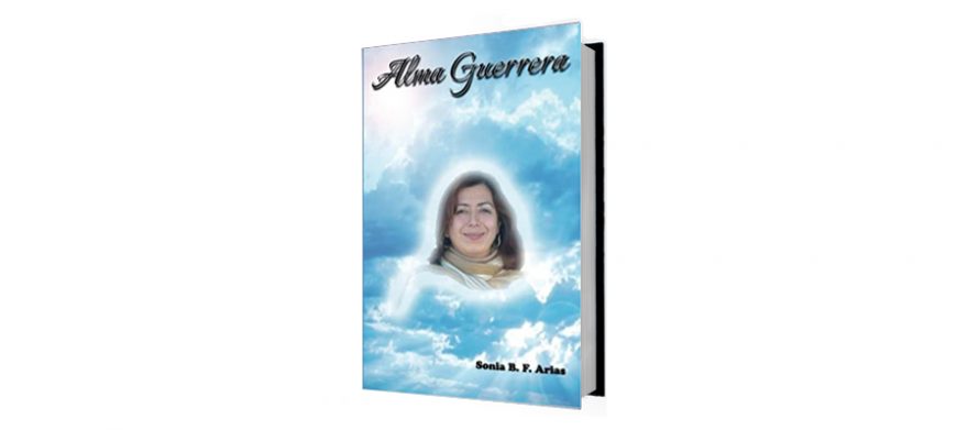Alma Guerrera: Biografia Novelada de Martha Monroy Ornelas por Sonia B.F. Arias