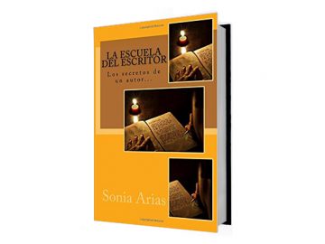 La escuela del escritor: Los secretos de un autor por Sonia B.F. Arias