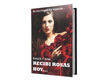 Recibi Rosas Hoy ... : Y no es un dia especial por Sonia B.F. Arias